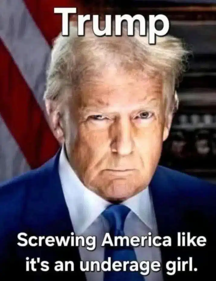 Trump: screwing America like it's an underaged girl
